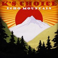 K's Choice - Echo Mountain