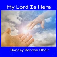 Sunday Service Choir - My Lord Is Here