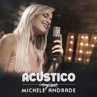 Michele Andrade - Ac&uacute;stico Imaginar: Michele Andrade (Ac&uacute;stico)