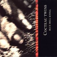 Cocteau Twins - Blue Bell Knoll