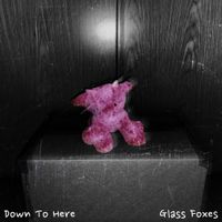 Glass Foxes - Down to Here