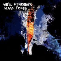Glass Foxes - We'll Remember
