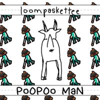 Loompaskettee - PooPoo Man