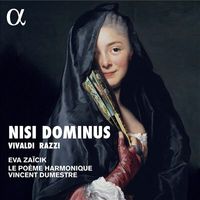 Eva Zaïcik / Le Poème Harmonique / Vincent Dumestre - Nisi Dominus: Vivaldi; Razzi