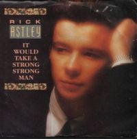 Rick Astley - It Would Take a Strong Strong Man