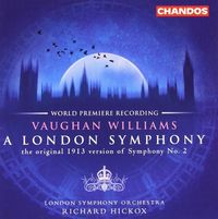 Richard Hickox - Vaughan Williams: A London Symphony: The Original 1913 Version of Symphony No. 2