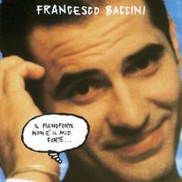 Francesco Baccini - Il Pianoforte Non &Egrave; Il Mio Forte