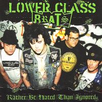 Lower Class Brats - Rather be hated than ignored