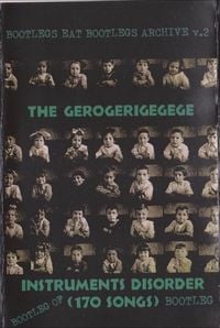 The Gerogerigegege - Bootleg of Instruments Disorder (170 Songs) Bootleg