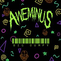 Aweminus - Big Dumpy