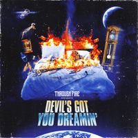 Through Fire - Devil&rsquo;s Got You Dreamin&rsquo;