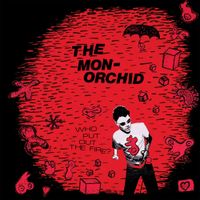 The Monorchid - Who Put Out the Fire?