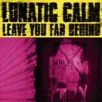 Lunatic Calm - Leave You Far Behind