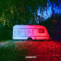 MOSKITO - BAD LOVE