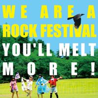 YOU'LL MELT MORE - WE ARE A ROCK FESTIVAL