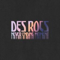 Des Rocs - Never Ending Moment