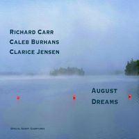 Richard Carr, Caleb Burhans And Clarice Jensen - August Dreams