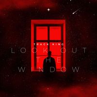 TRACK KING - Look Out The Window