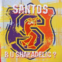 Santos - R U Shakadelic?