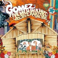 Gomez - Five Men in a Hut: A's, B's and Rarities 1998-2004