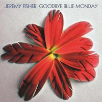 Jeremy Fisher - Goodbye Blue Monday