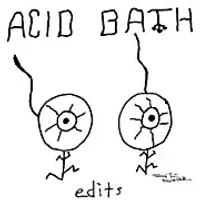 Acid Bath - Edits