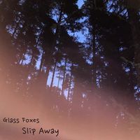 Glass Foxes - Slip Away