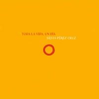 S&iacute;lvia P&eacute;rez Cruz - Toda La Vida, Un D&iacute;a