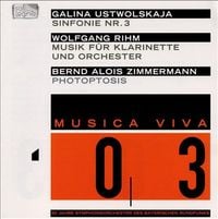 Symphonieorchester Des Bayerischen Rundfunks / Sylvain Cambreling / Markus Stenz / JJ&ouml;rg Widmann / Valeri Scherstanoi - Musica Viva 03: Galina Ustwolskaja: Sinfonie Nr.3; Wolfgang Rhim: Musik F&uuml;r Klarinette und Orchester; Bernd Alois Zimmermann: Photoptosis