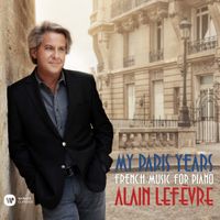 Alain Lef&egrave;vre - My Paris Years - French Music for Piano
