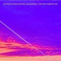 Fellers Island - Electric Emotions in Ethereal Arrangements (The Fourth Semester Tape)