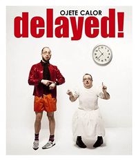 Ojete Calor - Delayed!