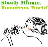Slowly Minute - Tomorrow World'