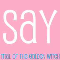 Trial of the Golden Witch - Say