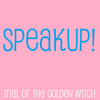 Trial of the Golden Witch - Speak Up