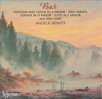 Angela Hewitt - Bach: Fantasia and Fugue in A minor; Aria Variata; Sonata in D major; Suite in F minor and other works