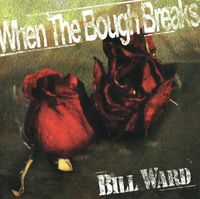Bill Ward - When the Bough Breaks