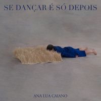 Ana Lua Caiano - Se Dan&ccedil;ar &Eacute; S&oacute; Depois