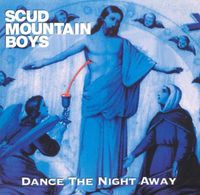 Scud Mountain Boys - Dance the Night Away