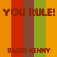 Based Kenny - You Rule!