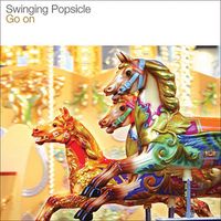 Swinging Popsicle - Go On