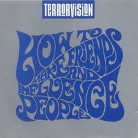 Terrorvision - How To Make Friends and Influence People