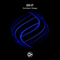 Ed:it - Five Nines / Choppy