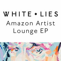 White Lies - Amazon Artist Lounge EP