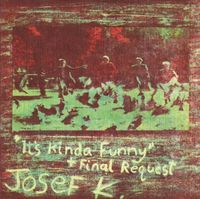 Josef K - It's Kinda Funny / Final Request