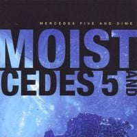 Moist - Mercedes 5 and Dime