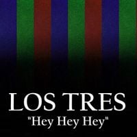 Los Tres - Hey Hey Hey