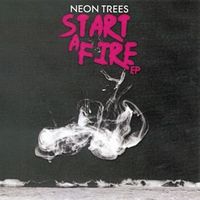 Neon Trees - Start A Fire