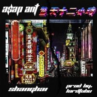 A$AP ANT - Shanghai