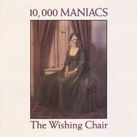 10,000 Maniacs - The Wishing Chair